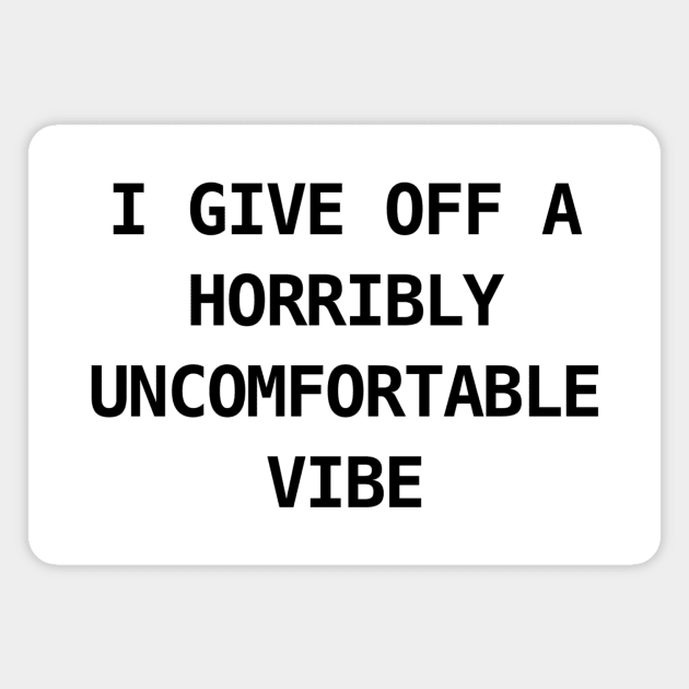 HORRIBLY UNCOMFORTABLE VIBE Magnet by Existential's Store